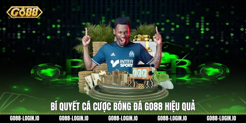 Bí quyết Cá cược bóng đá Go88 hiệu quả