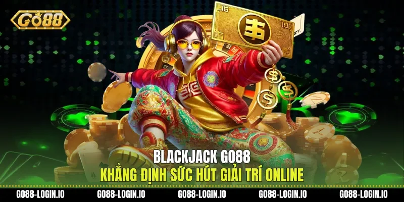 Blackjack Go88 Khẳng Định Sức Hút Giải Trí Online