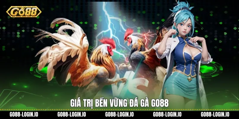 Giá trị bền vững đá gà Go88