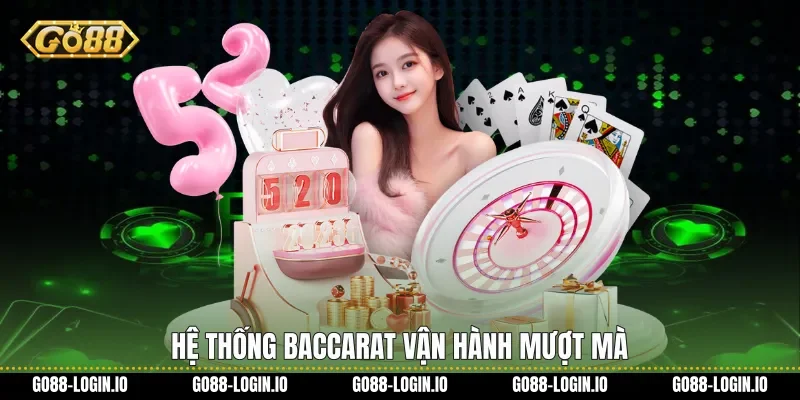 Hệ thống Baccarat vận hành mượt mà
