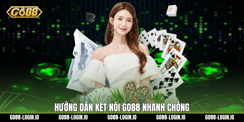 Hướng dẫn kết nối Go88 nhanh chóng