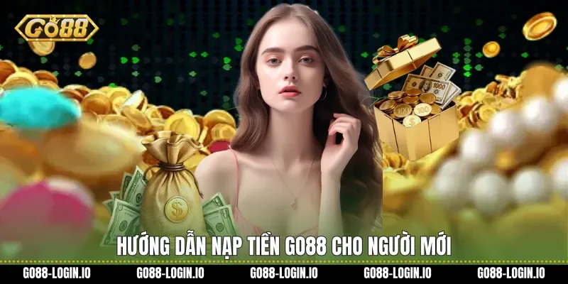Hướng dẫn Nạp tiền Go88 cho người mới