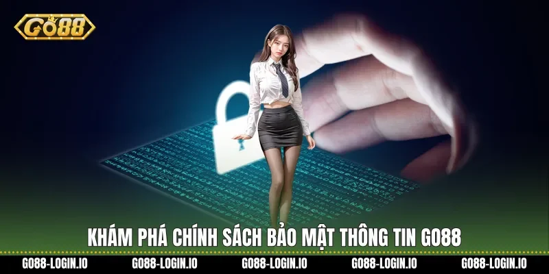 Khám phá chính sách bảo mật thông tin Go88