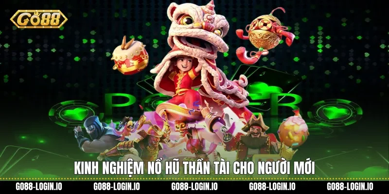 Kinh nghiệm Nổ hũ thần tài cho người mới