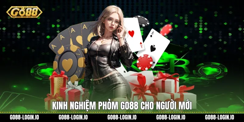 Kinh nghiệm Phỏm Go88 cho người mới
