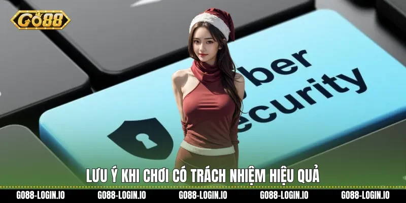 Lưu ý khi Chơi có trách nhiệm hiệu quả
