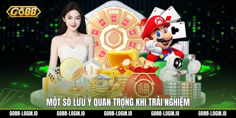 Một số lưu ý quan trọng khi trải nghiệm