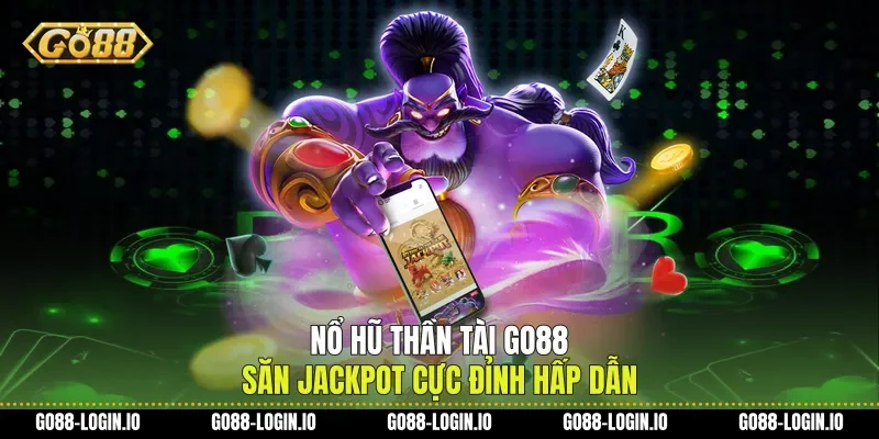 Nổ Hũ Thần Tài Go88 Săn Jackpot Cực Đỉnh Hấp Dẫn