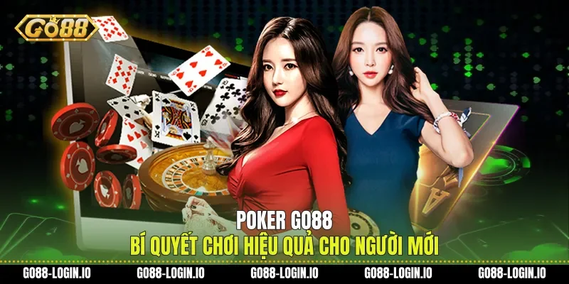 Poker Go88 Bí Quyết Chơi Hiệu Quả Cho Người Mới