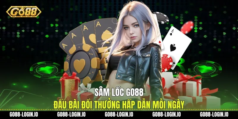 Sâm Lốc Go88 Đấu Bài Đổi Thưởng Hấp Dẫn Mỗi Ngày