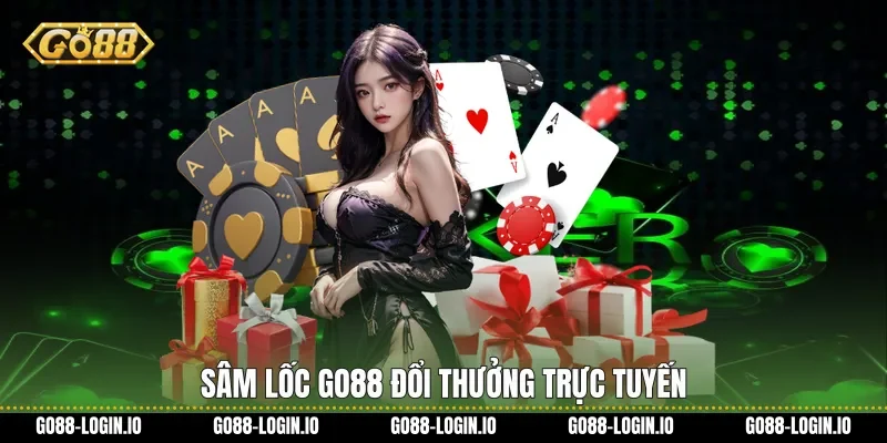 Sâm lốc Go88 đổi thưởng trực tuyến