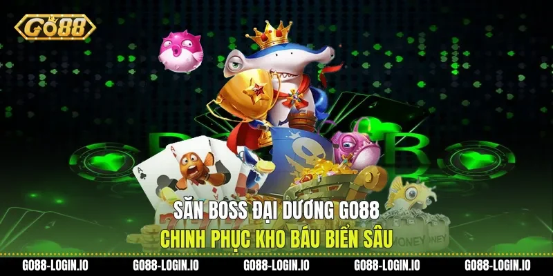 Săn Boss Đại Dương Go88 Chinh Phục Kho Báu Biển Sâu