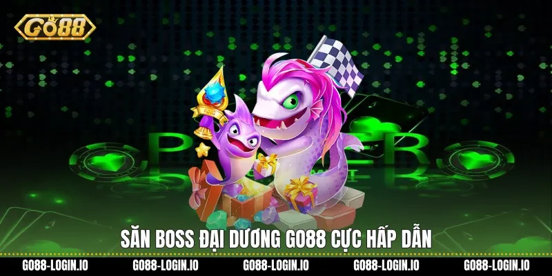 Săn boss đại dương Go88 cực hấp dẫn