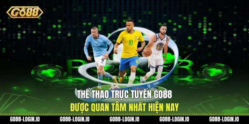 Thể Thao Trực Tuyến Go88 Được Quan Tâm Nhất Hiện Nay