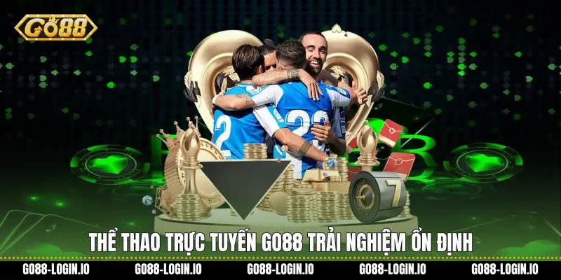Thể thao trực tuyến Go88 trải nghiệm ổn định