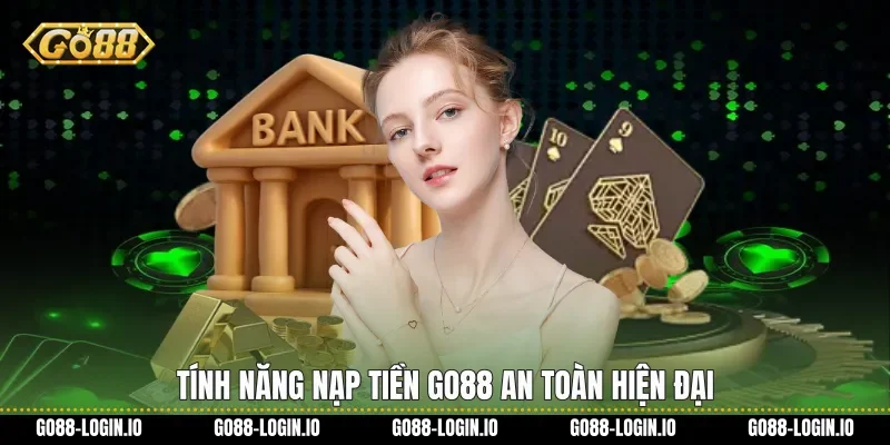 Tính năng Nạp tiền Go88 an toàn hiện đại