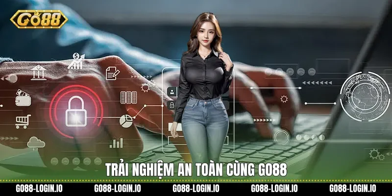 Trải nghiệm an toàn cùng Go88