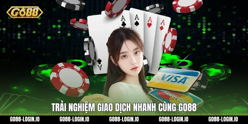 Trải nghiệm giao dịch nhanh cùng Go88