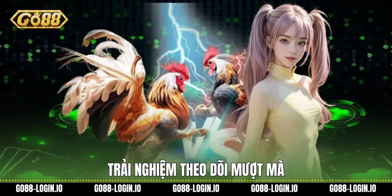 Trải nghiệm theo dõi mượt mà