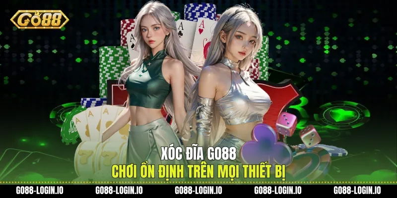 Xóc Đĩa Go88 Chơi Ổn Định Trên Mọi Thiết Bị